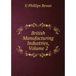    British Manufacturing Industries, Volume 2 G Phillips Bevan Books