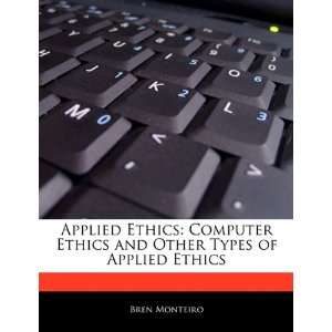 com Applied Ethics Computer Ethics and Other Types of Applied Ethics 