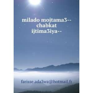   mojtama3  chabkat ijtima3iya   farisse.ada3wa@hotmail.fr Books