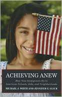 Achieving Anew How New Immigrants Do in American Schools, Jobs, and 