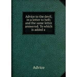  Advice to the devil, in a letter to hell; and the same letter 