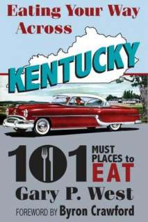   Eating Your Way Across Kentucky by Gary P. West 