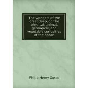 The wonders of the great deep, or, The physical, animal, geological 