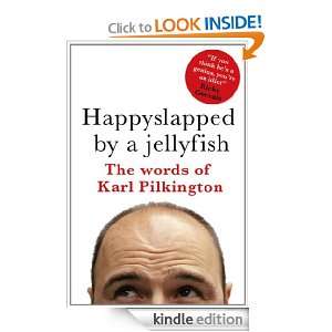 Happyslapped by a Jellyfish The words of Karl Pilkington Karl 