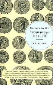 Canada in the European Age, 1453 1919, (0773530916), R.T. Naylor 