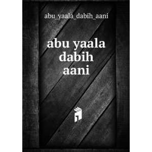  abu yaala dabih aani abu_yaala_dabih_aani Books