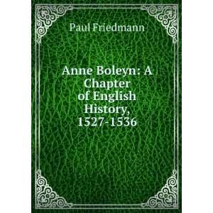   Boleyn A Chapter of English History, 1527 1536 Paul Friedmann Books