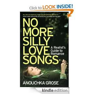 No More Silly Love Songs A Realists Guide to Romance Anouchka Grose 