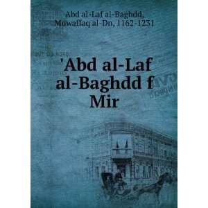  Abd al Laf al Baghdd f Mir Muwaffaq al Dn, 1162 1231 Abd 