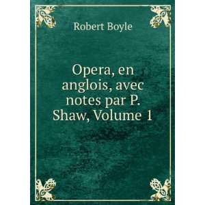   , en anglois, avec notes par P. Shaw, Volume 1 Robert Boyle Books
