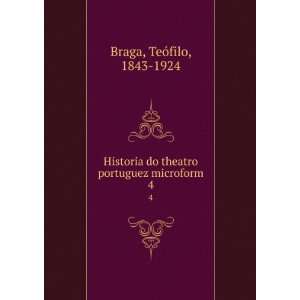   do theatro portuguez microform. 4 TeÃ³filo, 1843 1924 Braga Books