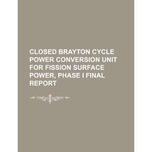 Closed Brayton Cycle power conversion unit for fission surface power 