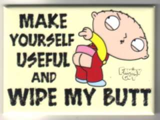The Family Guy Stewie Make Useful & Wipe My Butt Magnet  