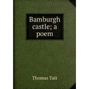  Bamburgh castle; a poem Thomas Tait Books