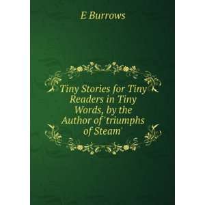   in Tiny Words, by the Author of triumphs of Steam. E Burrows Books