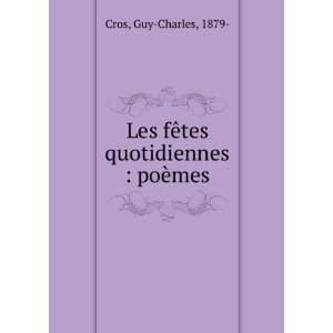 Les fÃªtes quotidiennes  poÃ¨mes Guy Charles, 1879  Cros  