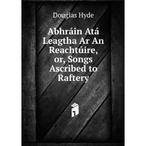   An ReachtÃºire, or, Songs Ascribed to Raftery. Douglas Hyde Books