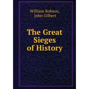   The Great Sieges of History John Gilbert William Robson Books