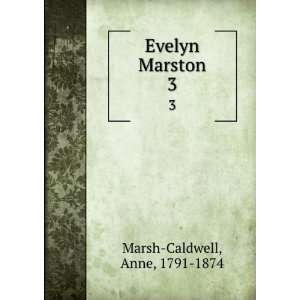 Evelyn Marston. 3 Anne, 1791 1874 Marsh Caldwell  Books