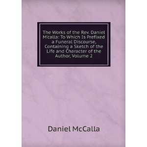  The Works of the Rev. Daniel Mcalla To Which Is Prefixed 