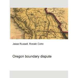  Oregon boundary dispute Ronald Cohn Jesse Russell Books