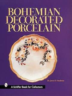   Bohemian Decorated Porcelain by James D. Henderson 
