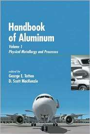 Handbook of Aluminum Volume 1 Physical Metallurgy and Processes 