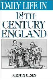 Daily Life In 18th Century England, (0313299331), Kirstin Olsen 
