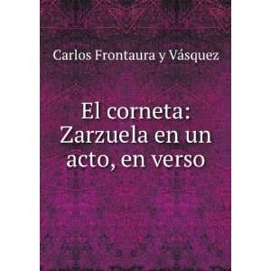    Zarzuela en un acto, en verso Carlos Frontaura y VÃ¡squez Books