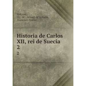  Historia de Carlos XII, rei de Suecia. 2 Fr.  M .  Arouet 