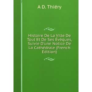   une Notice De La CathÃ©drale (French Edition) A D. ThiÃ©ry Books