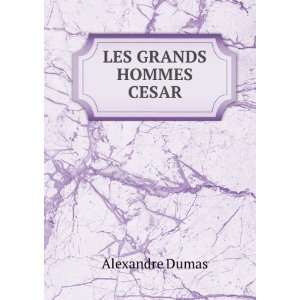  LES GRANDS HOMMES CESAR Alexandre Dumas Books