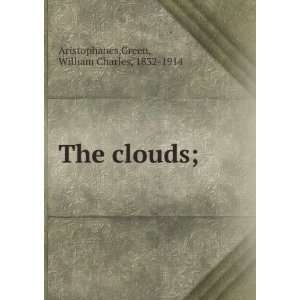    The clouds; Green, William Charles, 1832 1914 Aristophanes Books