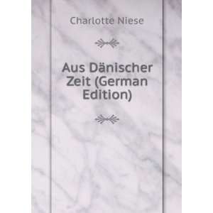    Aus DÃ¤nischer Zeit (German Edition) Charlotte Niese Books