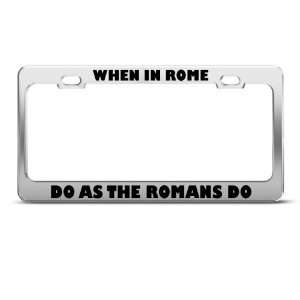  When In Rome Do As The Romans Do Humor Funny Metal License 