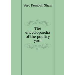    The encyclopaedia of the poultry yard Vero Kemball Shaw Books