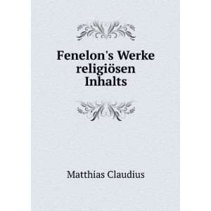   Fenelons Werke religiÃ¶sen Inhalts Matthias Claudius Books