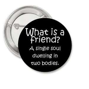 What Is a Friend? (Aristotle Quote) 1.25 Button Pinback Badge