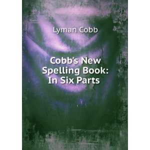    Cobbs New Spelling Book In Six Parts . Lyman Cobb Books