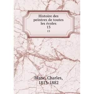  toutes les Ã©coles. 13 Charles, 1813 1882 Blanc  Books