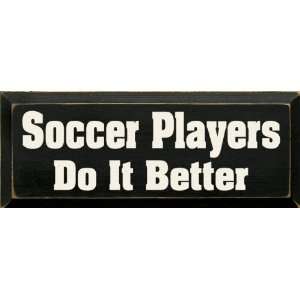  Soccer Players Do It Better Wooden Sign