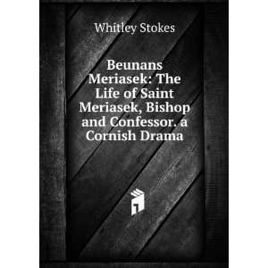   Meriasek, Bishop and Confessor. a Cornish Drama Whitley Stokes Books