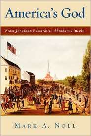 Americas God From Jonathan Edwards to Abraham Lincoln, (0195182995 