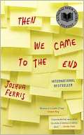   Then We Came to the End by Joshua Ferris, Little 