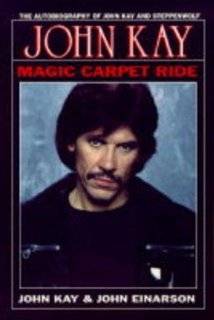 Magic Carpet Ride The Autobiography of John Kay and Steppenwolf