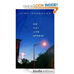 Do Not Live Afraid Faith in a Fearful World John Indermark  