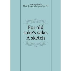   sake. A sketch. Maria Georgiana Carleton, Fetherstonhaugh Books