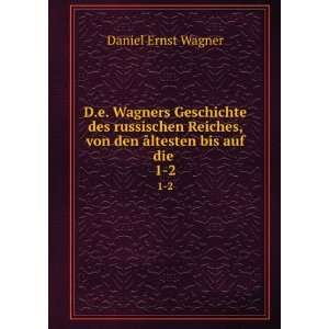   , von den Ã¥ltesten bis auf die . 1 2 Daniel Ernst Wagner Books