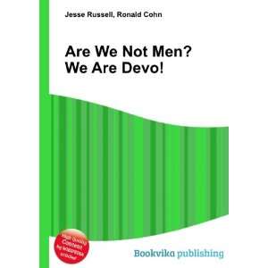  Are We Not Men? We Are Devo Ronald Cohn Jesse Russell 