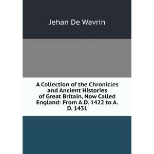   Called England From A.D. 1422 to A.D. 1431 Jehan De Wavrin Books
